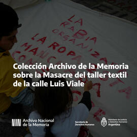 Colección Archivo de la Memoria sobre la Masacre del taller textil de la calle Luis Viale