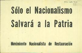 Panfleto del Movimiento Nacionalista de Restauración "Solo el Nacionalismo salvará a la Patr...